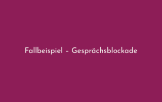 Fallbeispiel Gesprächsblockade