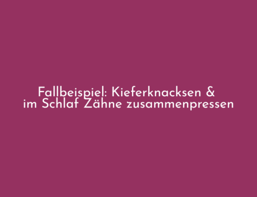 Fallbeispiel – angespannter Kiefer & zusammenpressen der Zähne