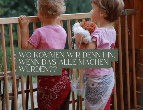 Wo kommen wir denn hin, wenn das alle machen würden???